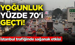 İstanbul trafiğinde sağanak etkisi: Yoğunluk yüzde 70'i geçti