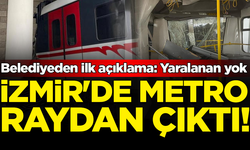 İzmir’de metro raydan çıktı: Belediyeden ilk açıklama