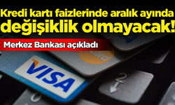 Merkez Bankası açıkladı: Kredi kartı faizlerinde aralıkta değişiklik olmayacak!