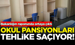 MEB raporunda ortaya çıktı: Okul pansiyonları tehlike saçıyor!