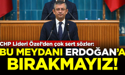 CHP Lideri Özgür Özel'den çok sert sözler: Meydanı Erdoğan'a bırakmayız!