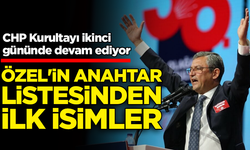 CHP Kurultayı'nda 2'nci gün: Özgür Özel’in anahtar listesinden ilk isimler