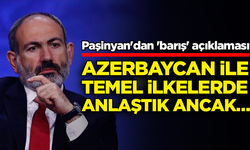 Paşinyan'dan 'barış' açıklaması: Azerbaycan ile temel ilkelerde anlaştık ancak…