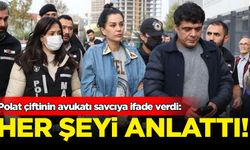 Polat çiftinin avukatı savcıya konuştu: Her şeyi anlattı