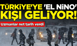 Uzmanlar net tarih verdi: Türkiye'ye El Nino kışı geliyor!