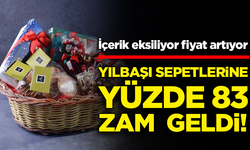 Yılbaşı sepetlerine yüzde 83 zam geldi! İçerik eksiliyor fiyat artıyor