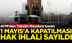 AYM'den Taksim Meydanı kararı: 1 Mayıs'a kapatılması hak ihlali sayıldı