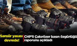 CHP’li Çakırözer basın özgürlüğü raporunu açıkladı: Sansür yasası devrede!