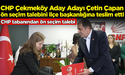 CHP Çekmeköy Aday Adayı Çetin Çapan ön seçim talebini ilçe başkanlığına teslim etti