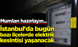 İstanbul'da bugün, bazı ilçelerde elektrik kesintisi yaşanacak