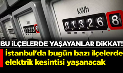 BEDAŞ ilçe ve sokakları açıkladı: İstanbul'da bugün bazı ilçelerde elektrik kesintisi yaşanacak