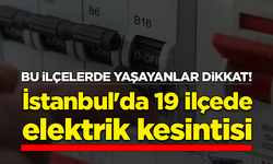 İstanbul'da 19 ilçede elektrik kesintisi yaşanacak