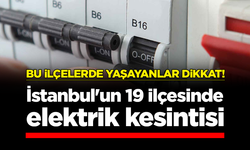 Bu ilçelerde yaşayanlar dikkat! İstanbul'un 19 ilçesinde elektrik kesintisi