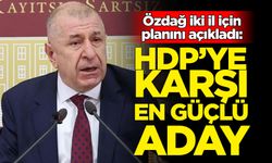 Özdağ iki il için planını açıkladı: HDP’ye karşı en güçlü aday