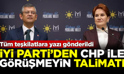 İYİ Parti'den 'CHP ile görüşmeyin' talimatı! Teşkilatlara yazı gönderildi