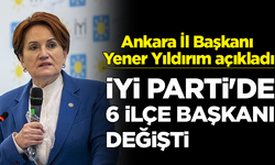 İYİ Parti Ankara İl Başkanı Yener Yıldırım açıkladı: İYİ Parti'de 6 ilçe başkanı değişti