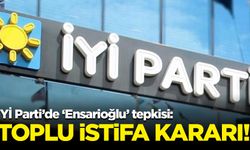 İYİ Parti’de ‘Ensarioğlu’ tepkisi: Toplu istifa kararı