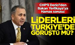 CHP'li Derici'den Bakan Yerlikaya'ya Hamas sorusu: Liderleri Türkiye'de görüştü mü?