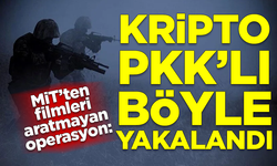 MİT'ten filmleri aratmayan operasyon! Kripto PKK'lı böyle yakalandı