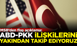 MSB'den flaş açıklama: ABD-PKK ilişkilerini yakından takip ediyoruz