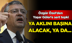Özgür Özel'den Yaşar Güler'e sert tepki: Ya aklını başına alacak ya da...