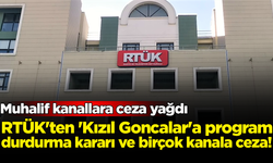RTÜK'ten 'Kızıl Goncalar'a program durdurma kararı ve birçok kanala ceza!