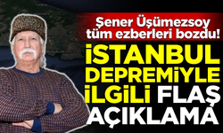 Şener Üşümezsoy, tüm ezberleri bozdu! İstanbul depremiyle ilgili flaş açıklama