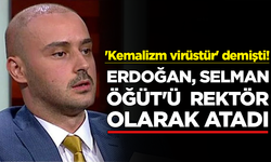 Erdoğan, 'Kemalizm virüstür' diyen Selman Öğüt'ü rektör olarak atadı!