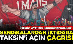 Sendikalardan iktidara 'Taksim'i açın' çağrısı: AYM kararı tanınmalıdır