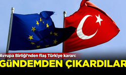 Avrupa Birliği'nden flaş Türkiye kararı! Gündemden çıkardılar