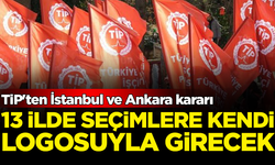 TİP'ten İstanbul ve Ankara kararı: 13 ilde seçimlere kendi logosuyla girecek