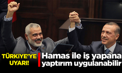 Türkiye'ye uyarı: Hamas ile iş yapana yaptırım uygulanabilir