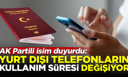 AK Partili isim açıkladı! Yurt dışı telefonların kullanım süresi değişiyor