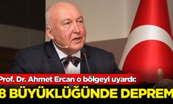 Prof. Dr. Ahmet Ercan o bölgeyi uyardı: 8 büyüklüğünde deprem...