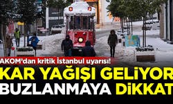 AKOM'dan kritik İstanbul uyarısı! Kar geliyor, buzlanmaya dikkat