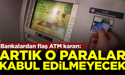 Bankalardan flaş ATM kararı! Artık o paralar kabul edilmeyecek