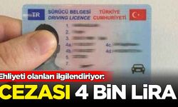 Ehliyeti olanları ilgilendiriyor: Cezası 4 bin lira
