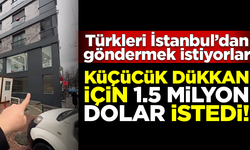 Türkleri İstanbul'da istemiyorlar! Küçücük dükkan 1.5 milyon dolar