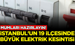 Mumları hazırlayın! İstanbul'un 19 ilçesinde büyük elektrik kesintisi