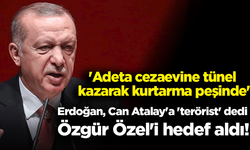 Erdoğan, Can Atalay'a 'terörist' dedi, Özgür Özel'i hedef aldı!