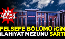 İşte AK Parti Türkiye'si! Felsefe bölümüne 'ilahiyat mezunu' şartı kondu