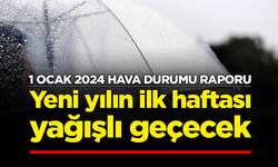 1 Ocak 2024 hava durumu raporu: Yeni yılın ilk haftası yağışlı geçecek