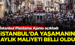 İstanbul'da yaşamanın aylık maliyeti belli oldu