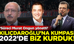Şok itiraf: Kılıçdaroğlu'na kumpası biz kurduk, süreci Murat Ongun yönetti