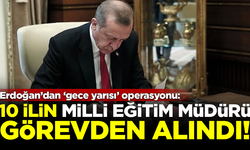 Cumhurbaşkanı Erdoğan, 10 ilin Milli Eğitim Müdürünü görevden aldı!