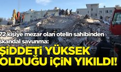 72 kişiye mezar olan otelin sahibinden skandal savunma: Depremin şiddeti yüksek olduğu için yıkıldı