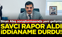 Sinan Ateş soruşturmasında yeni gelişme: Savcı rapor aldı, iddianame durdu!