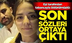 Eşinin öldürdüğü Gözde'nin son sözleri ortaya çıktı