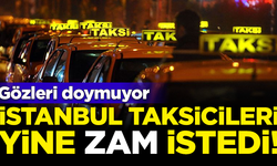 Ne yapsan doymuyorlar! İstanbul taksicileri yine zam istiyor