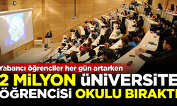 Yabancı öğrenciler her gün artarken, 2 milyon Türk üniversiteli okulu bıraktı